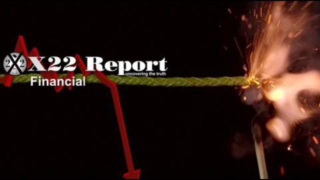 X 22 Report  Ep. 2557a - The [CB] Is Trying Everything To Keep Economic Control, The Fuse Has Been Lit