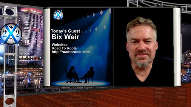 X 22 report Bix Weir - The Good Guys Already Won,We Are Witnessing The Clean Up,The Old Guard Is Being Exposed