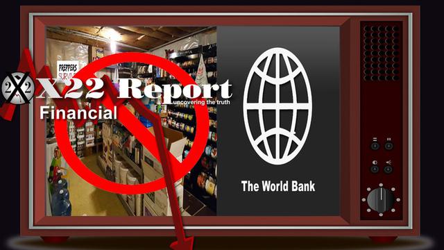 X 22 Report Ep. 2727a - Countries Are Now Pursuing Independence, World Bank Says Don’t Hoard Essentials
